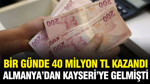 Bir günde 40 milyon TL kazandı: Almanya'dan Kayseri'ye gelmişti