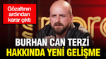 Burhan Can Terzi hakkında yeni gelişme: Gözaltının ardından karar çıktı