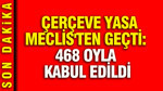 Çerçeve yasa Meclis'ten geçti: 468 oyla kabul edildi