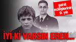 İyi ki varsın Eren...Eren Bülbül ve Ferhat Gedik'in şehit edilişinin 9. yılı