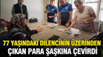 77 yaşındaki dilencinin üzerinden çıkan para şaşkına çevirdi