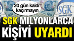 SGK milyonlarca kişiyi uyardı: 20 gün kaldı, kaçırmayın