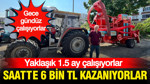 Saatte 6 bin TL kazanıyorlar: Yaklaşık 1.5 ay çalışıyorlar