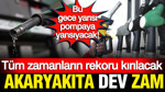 Akaryakıta dev zam: Tüm zamanların rekoru kırılacak: Gece yarısı yansıyacak
