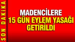 Ankara'da madencilere 15 gün eylem yasağı