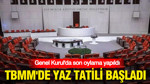 Genel Kurul'da son oylama yapıldı: TBMM'de yaz tatili başladı