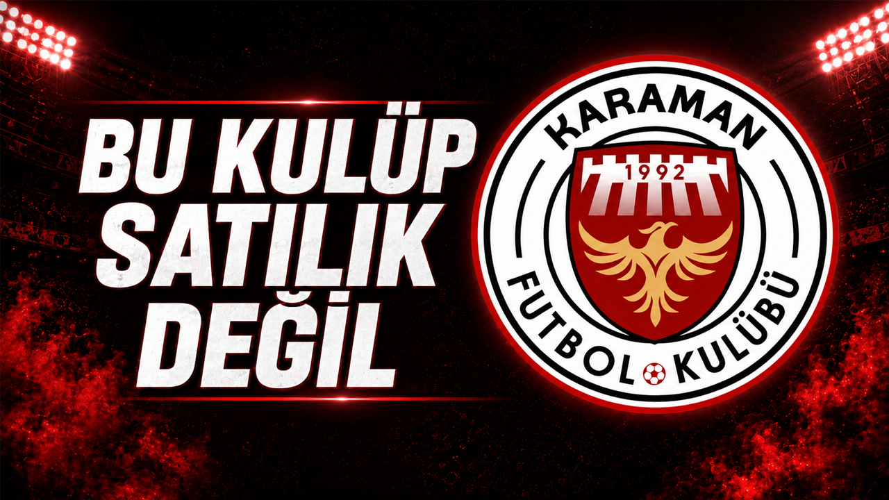 Karaman FK: “Bu Kulüp Satılık Değildir”