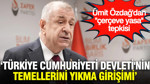 Ümit Özdağ'dan "çerçeve yasa" tepkisi: Türkiye Cumhuriyeti Devleti'nin temellerini yıkma girişimidir