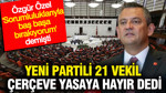 YENİ Partili 21 vekil çerçeve yasaya hayır dedi: Özgür Özel 'sorumluluklarıyla baş başa bırakıyorum' demişti