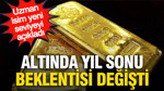Altında yıl sonu beklentisi değişti: Uzman isim yeni seviyeyi açıkladı