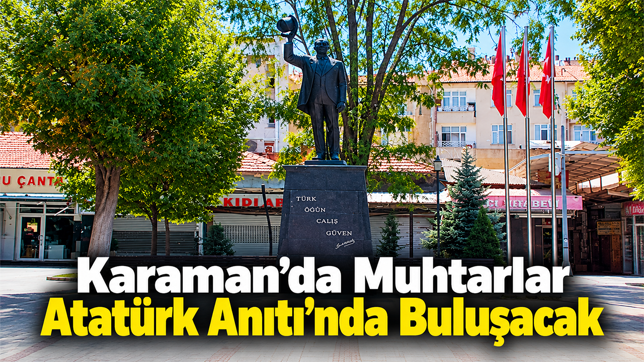 Karaman’da Muhtarlar Atatürk Anıtı’nda Buluşacak
