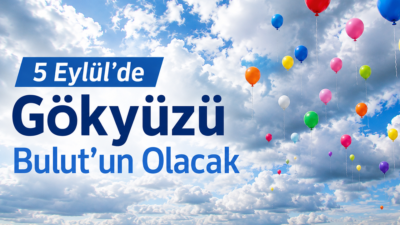 5 Eylül’de Gökyüzü Bulut’un Olacak