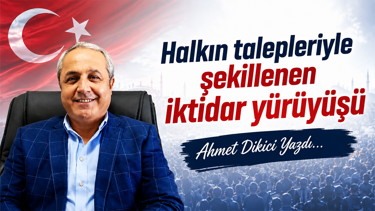 Halkın talepleriyle şekillenen iktidar yürüyüşü