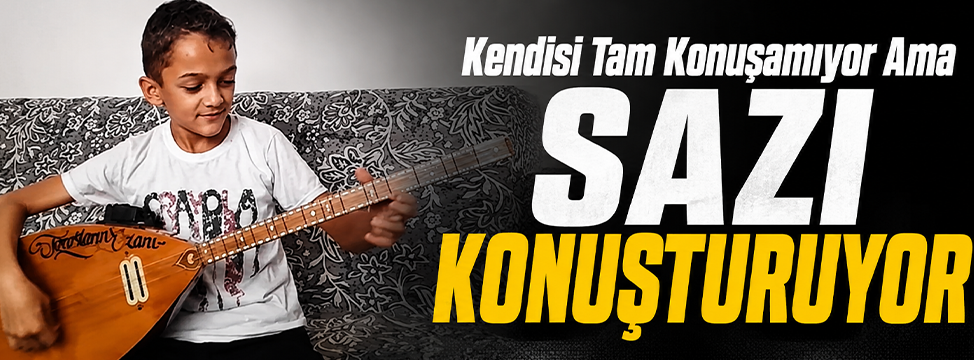 Kendisi Tam Konuşamıyor ama Sazı Konuşturuyor