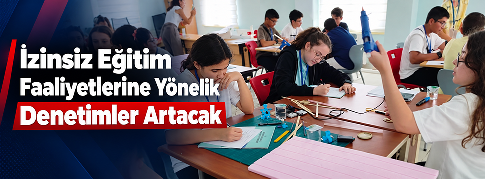 İzinsiz Eğitim Faaliyetlerine Yönelik Denetimler Artacak
