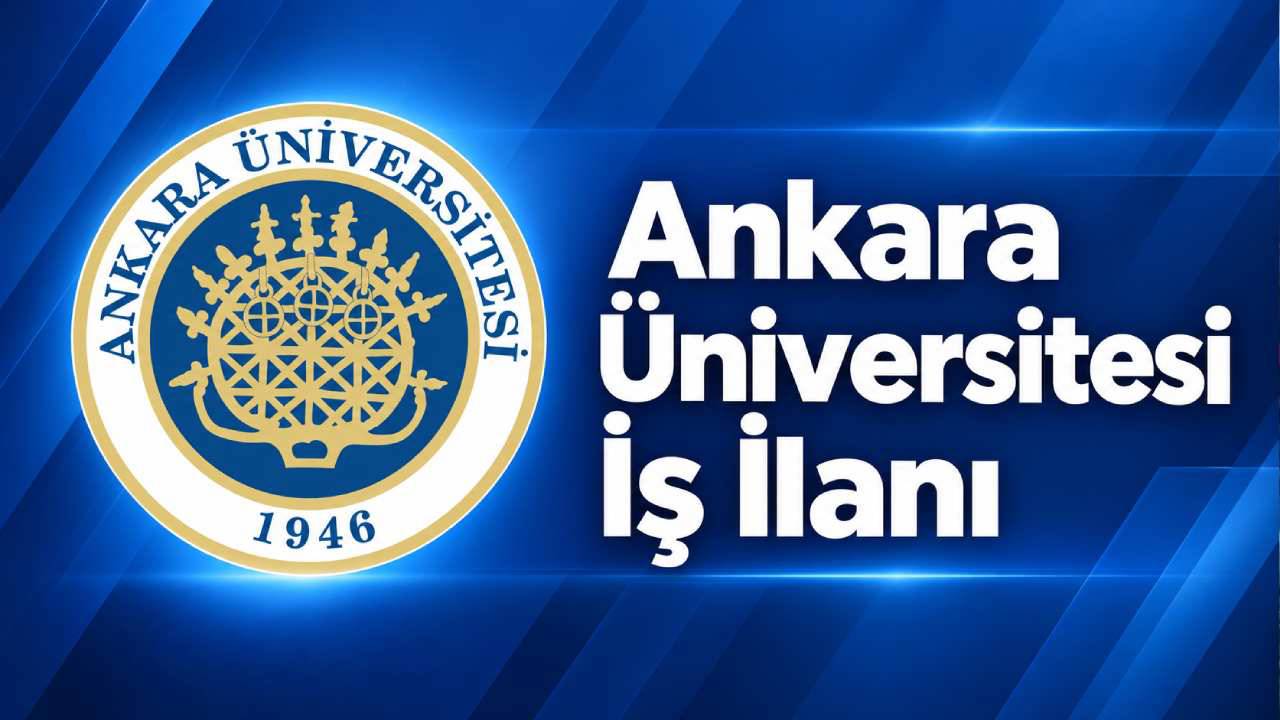 Ankara Üniversitesi 103 Sözleşmeli Personel Alımı Yapacak! Başvuru Şartları ve Kadro Dağılımı