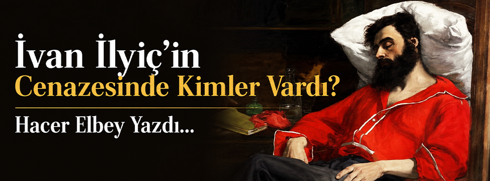 İvan İlyiç’in Cenazesinde Kimler Vardı?