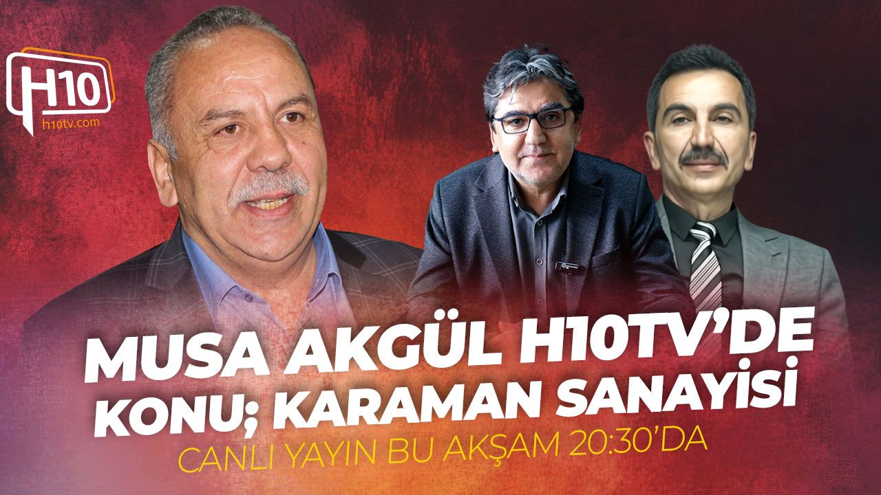 MÜSİAD Başkanı Musa Akgül H10tv’de Karaman Sanayisini ve Yatırımları Değerlendirecek