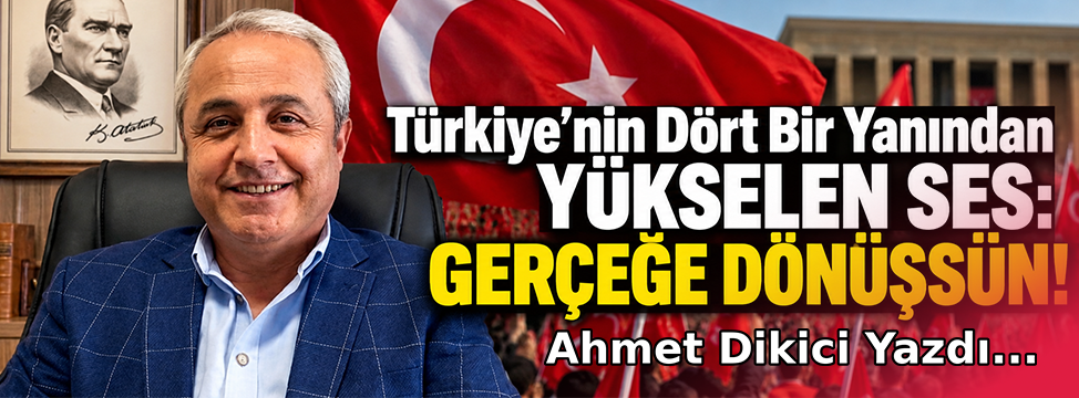 Türkiye’nin Dört Bir Yanından Yükselen Ses: Gerçeğe Dönüşsün!