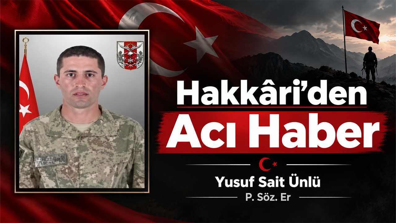 Hakkâri’den Acı Haber: Yusuf Sait Ünlü Şehit Oldu