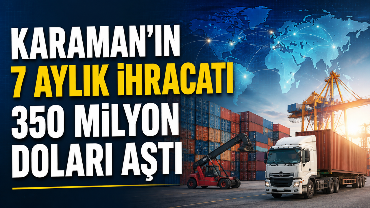 Karaman’ın 7 Aylık İhracatı 350 Milyon Doları Aştı