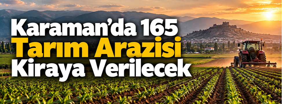 Karaman’da 165 Tarım Arazisi Kiraya Verilecek