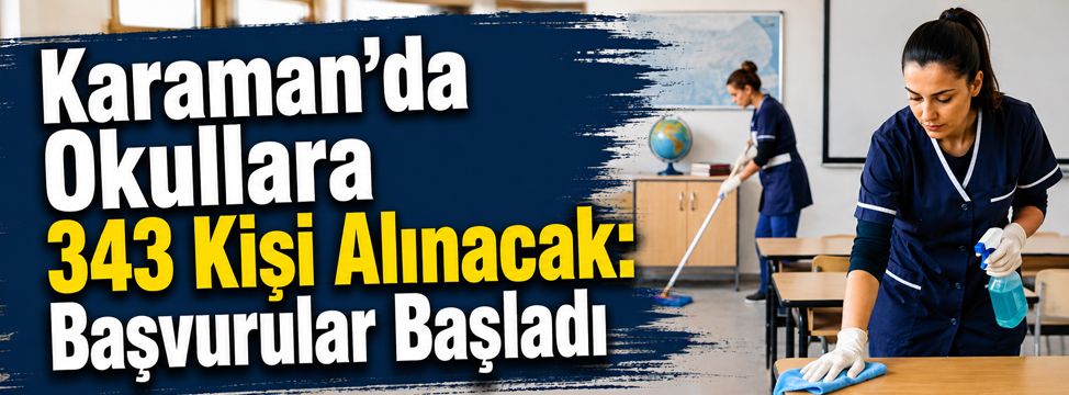 Karaman’da Okullara 343 Kişi Alınacak: Başvurular Başladı