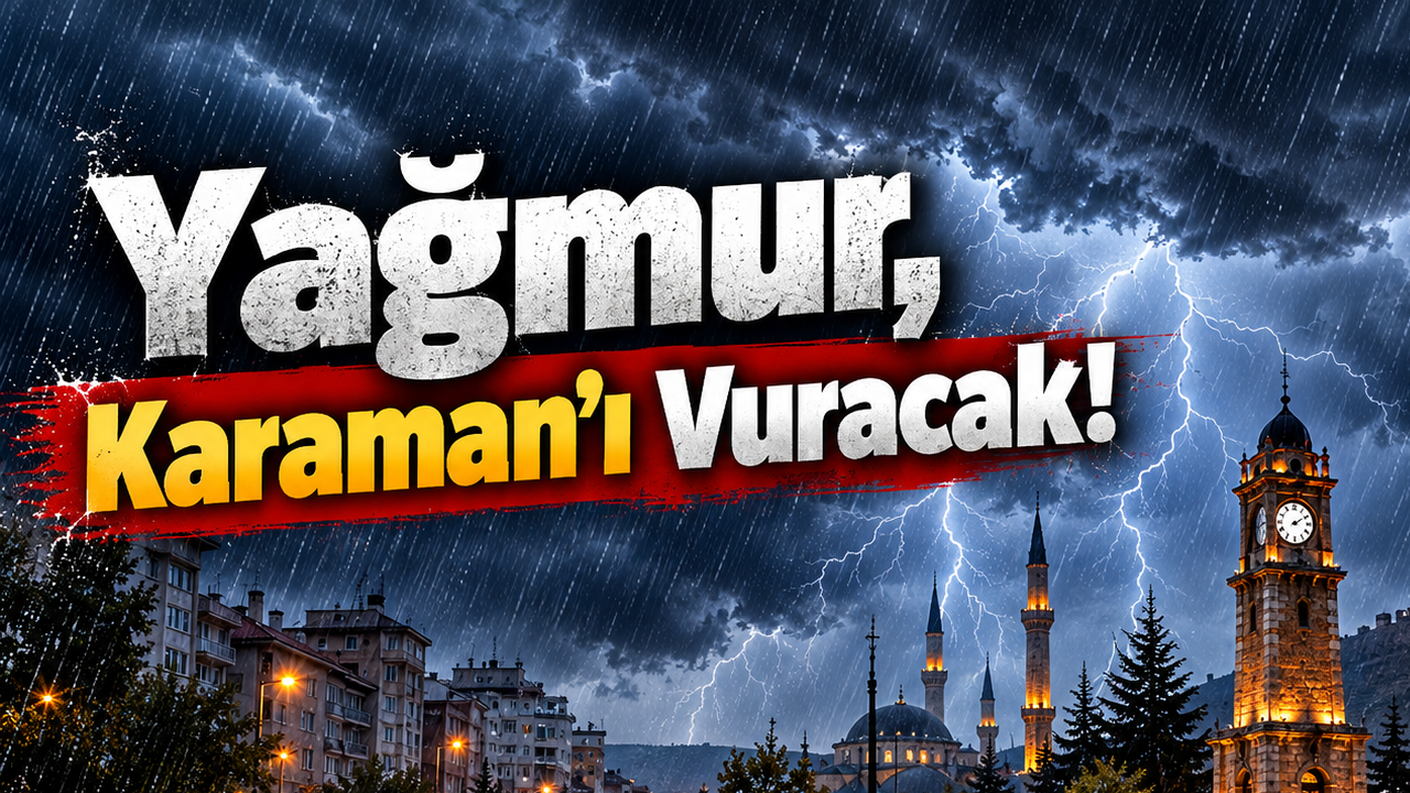Yağmur, Karaman'ı Vuracak!