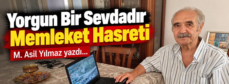 Yorgun Bir Sevdadır Memleket Hasreti