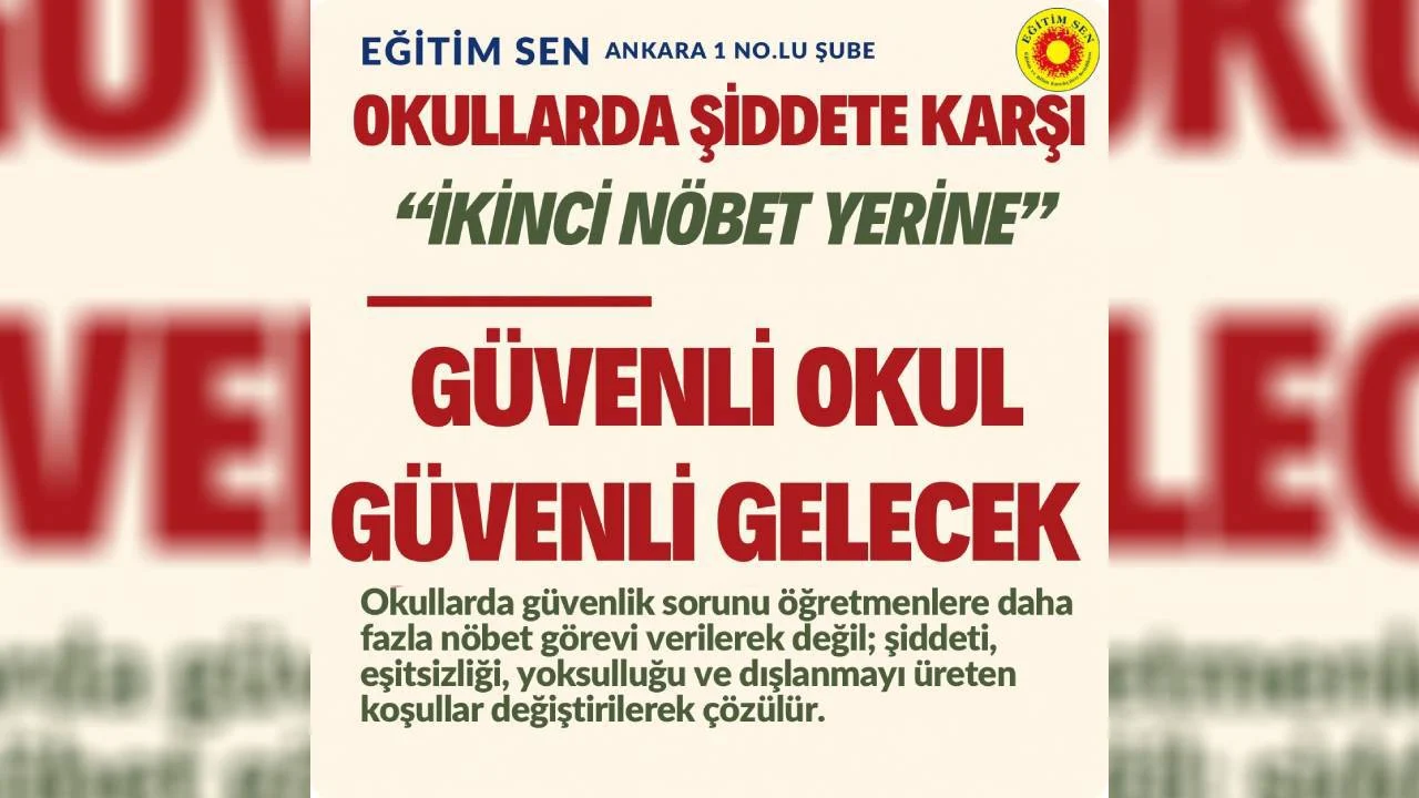 Eğitim Sen Ankara 1. Nolu Şube: "İkinci nöbet değil, güvenli okul istiyoruz"