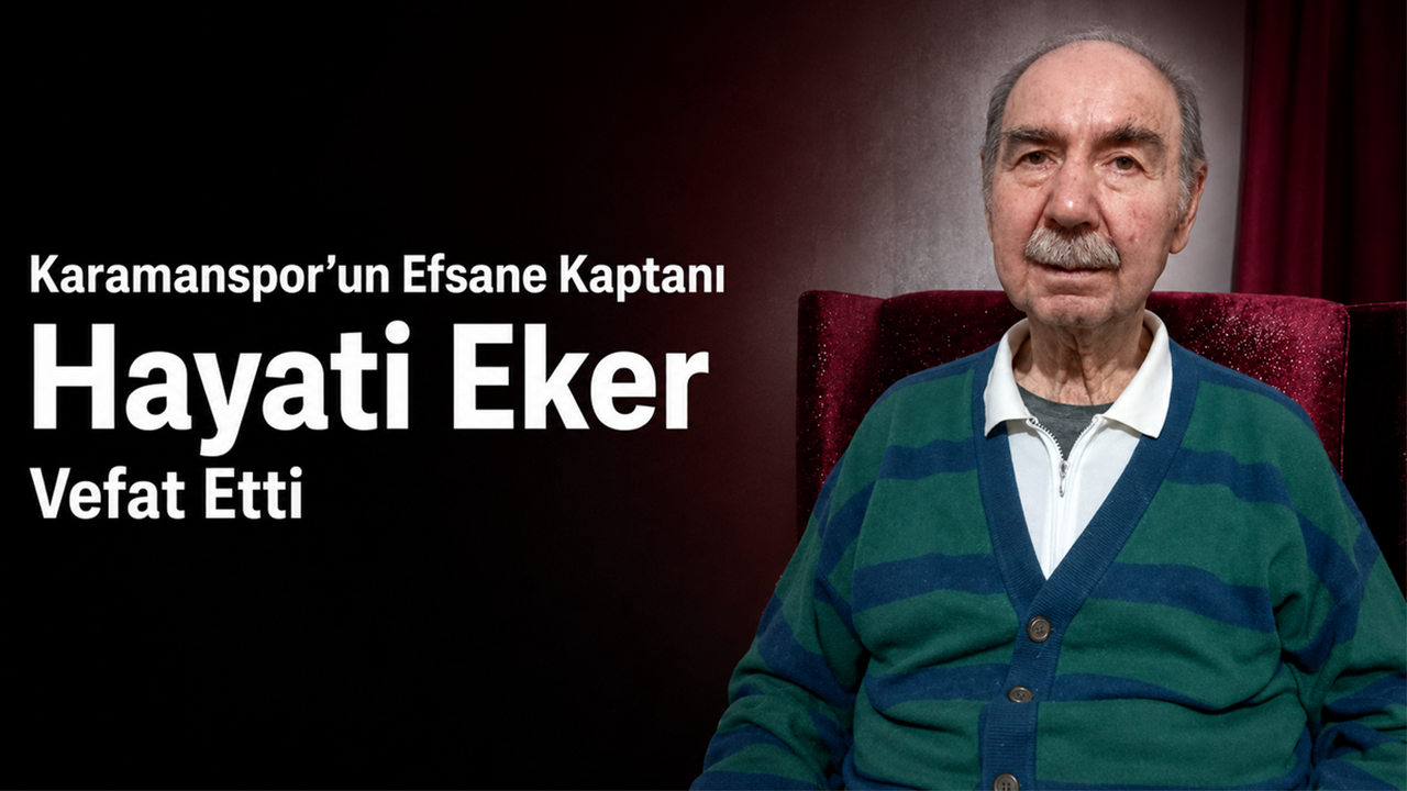 Karamanspor’un Efsane Kaptanı Hayati Eker Vefat Etti