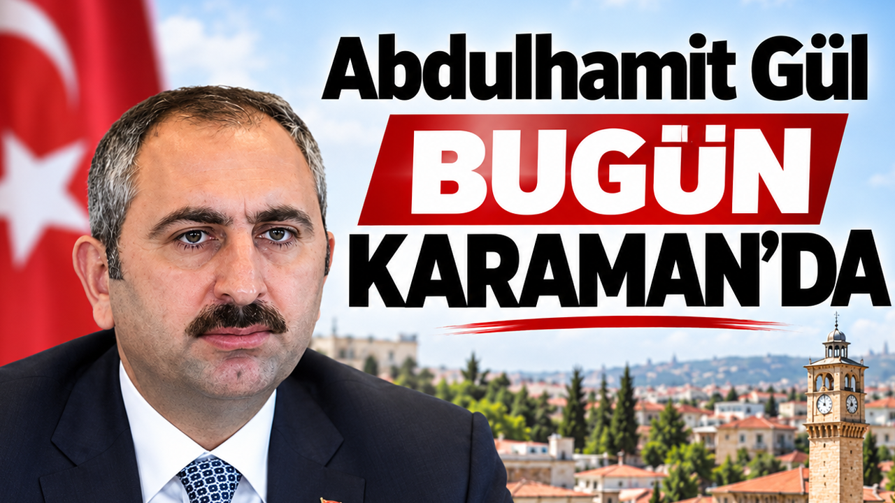 Abdulhamit Gül Bugün Karaman’da