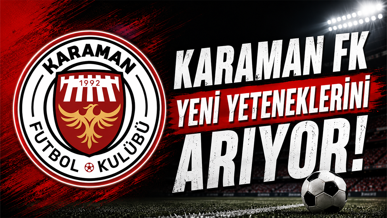 Karaman FK Yeni Yeteneklerini Arıyor!