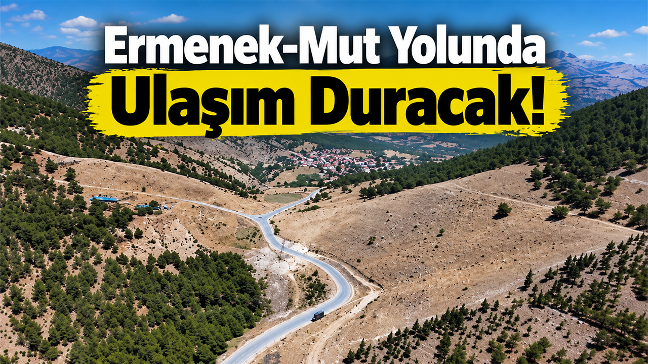 Ermenek-Mut Yolunda Ulaşım Duracak!