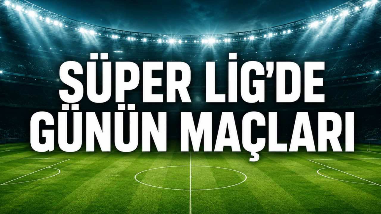 Süper Lig'de Bugün Hangi Maçlar Var? (15 Ağustos 2026 Cumartesi)