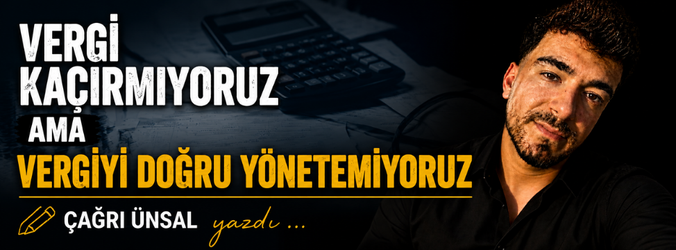 Vergi Kaçırmıyoruz Ama Vergiyi Doğru Yönetemiyoruz