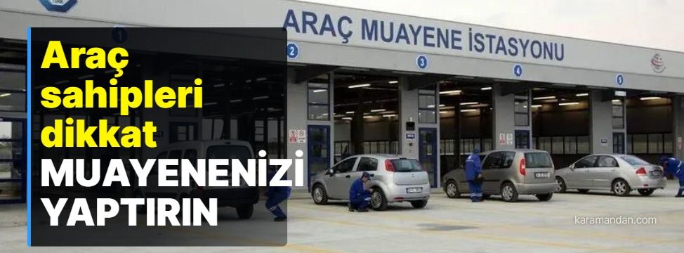 Karaman’da Araç Sahiplerine Muayene Uyarısı: Yeni Yıl Öncesi Süreleri Kontrol Edin