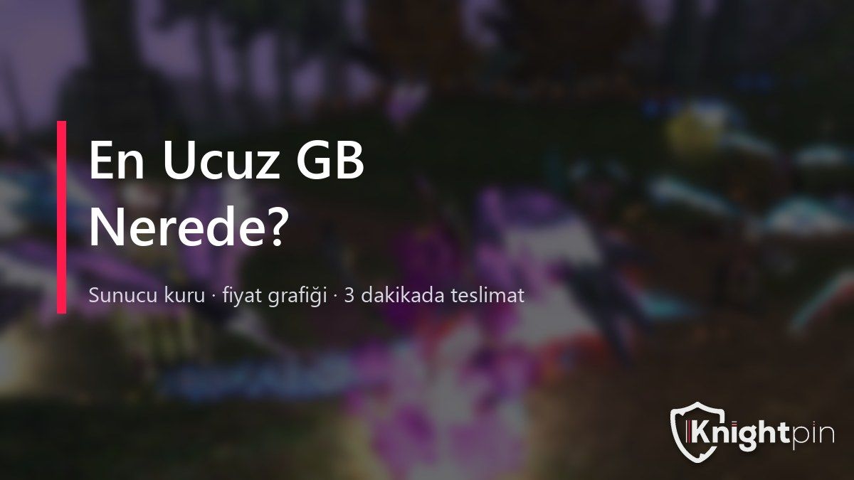 En Ucuz GB Nerede? Knight Online GB Fiyatlarını Doğru Karşılaştırma Rehberi