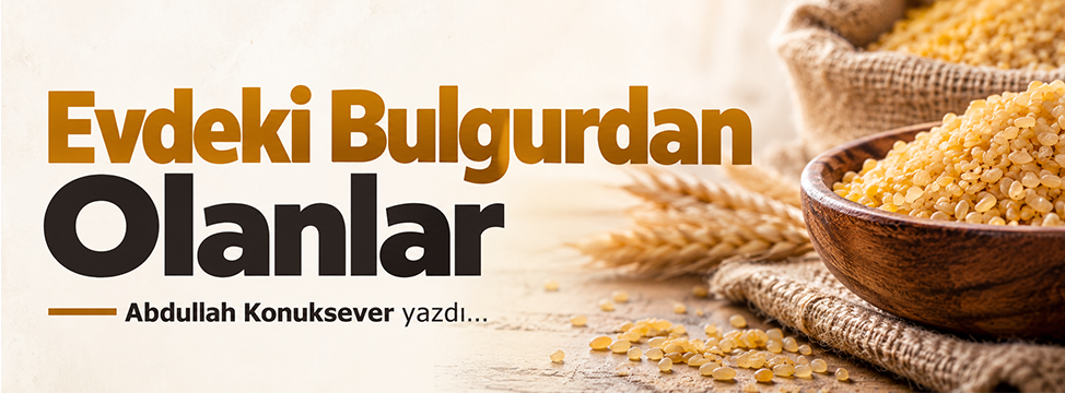 Evdeki Bulgurdan Olanlar