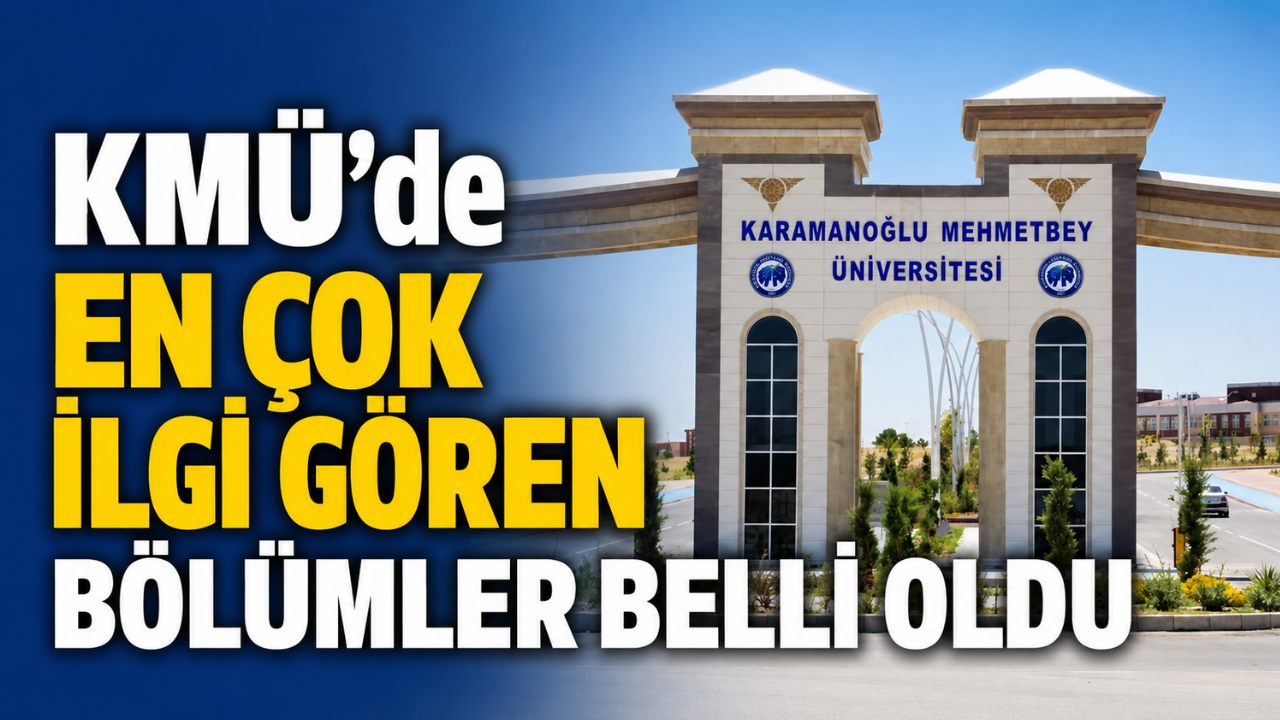 KMÜ’de En Çok İlgi Gören Bölümler Belli Oldu