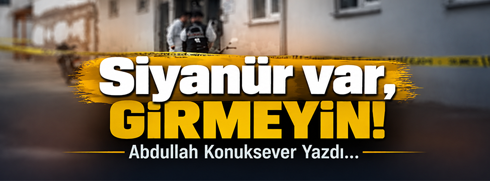 Siyanür var, girmeyin!