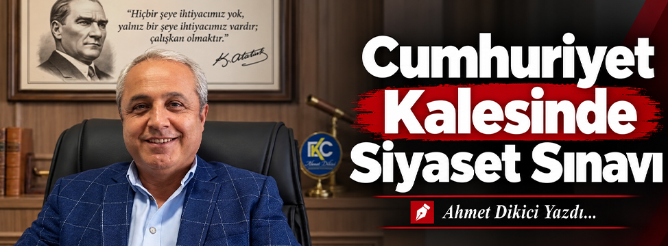 Cumhuriyet Kalesinde Siyaset Sınavı