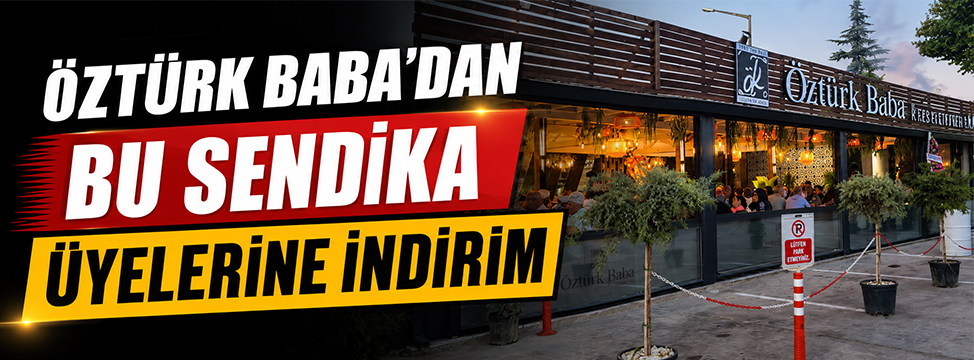 Öztürk Baba’dan Bu Sendika Üyelerine İndirim