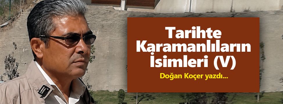 Tarihte Karamanlıların İsimleri (V)