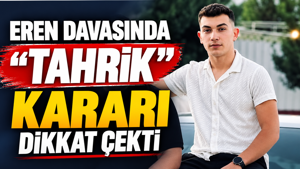 Eren Davasında Dikkat Çeken “Tahrik” Kararı