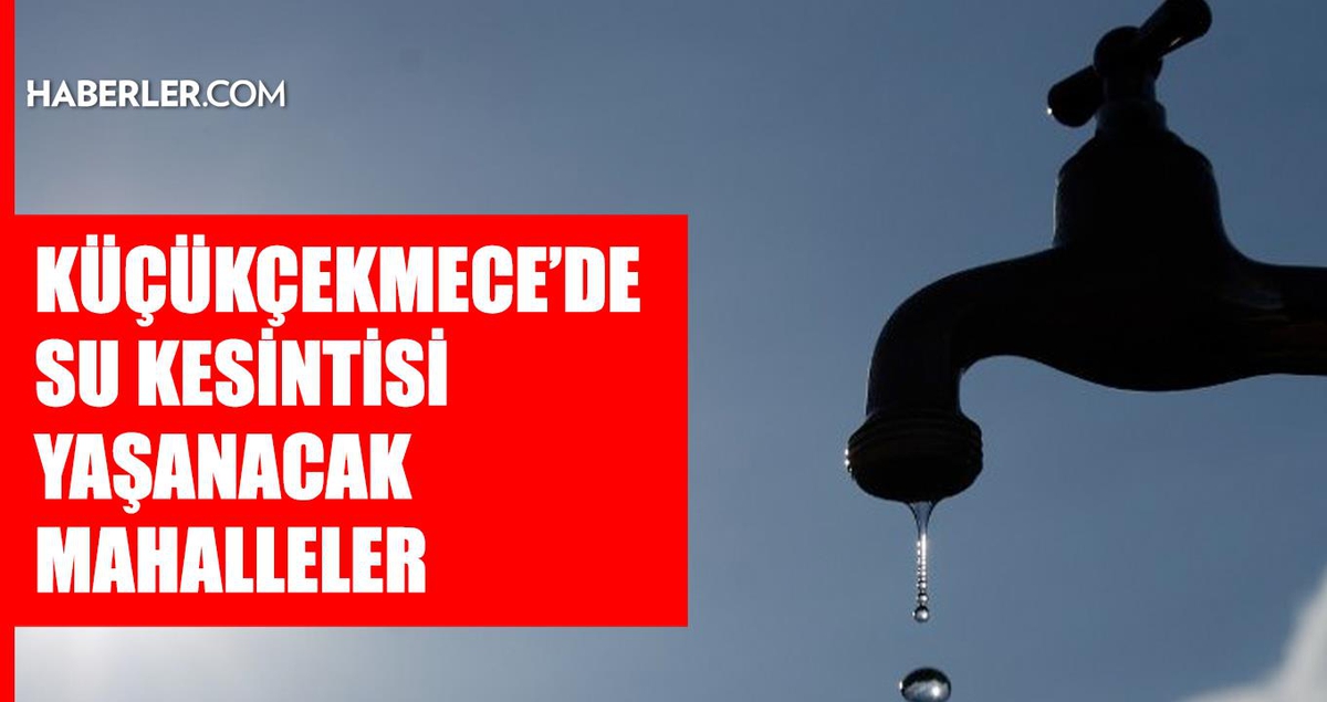 İstanbul KÜÇÜKÇEKMECE su kesintisi! 18-19 Eylül İSKİ Küçükçekmece su kesintisi ne zaman bitecek, sular ne zaman gelecek?