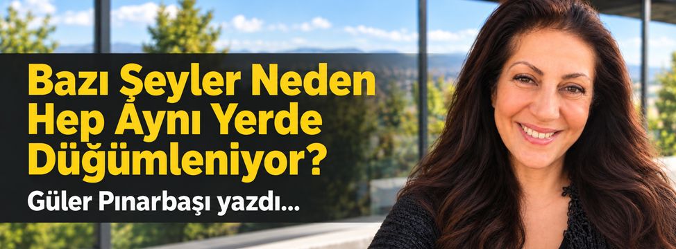 Bazı Şeyler Neden Hep Aynı Yerde Düğümleniyor?