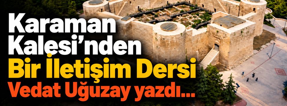 Karaman Kalesi'nden Bir İletişim Dersi
