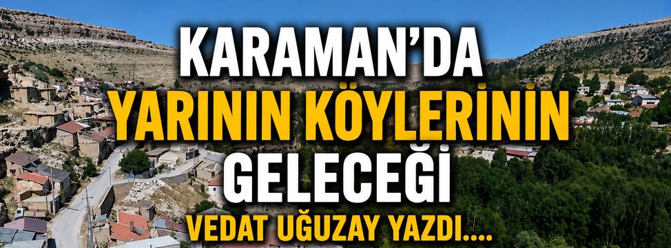 Karaman'da Yarının Köylerinin Geleceği
