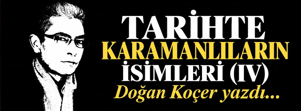 Tarihte Karamanlıların İsimleri (IV)
